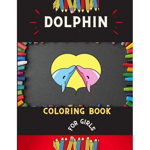 Dolphin coloring book for girls: Easy dolphin coloring book for kids, toddlers & preschoolers, boys & girls: A Fun Kid coloring book for beginners: book for dolphin lovers. (Paperback)