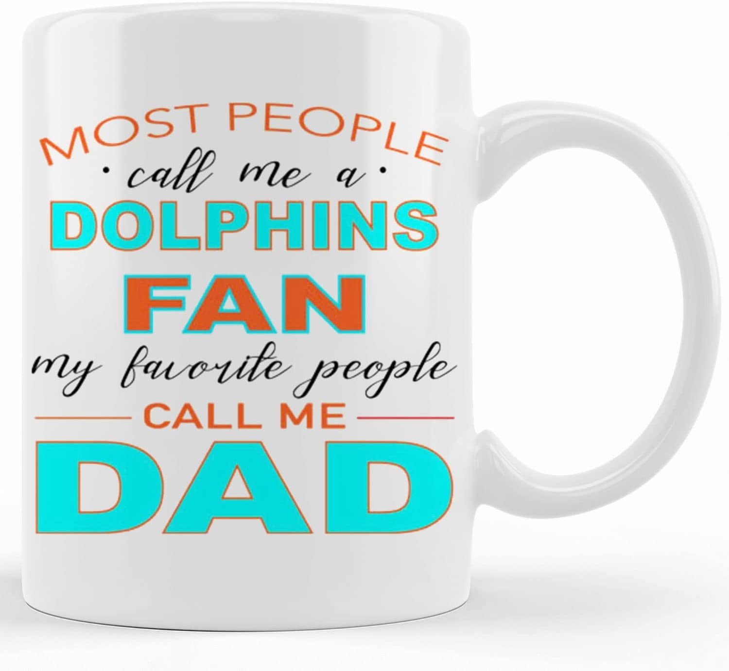 Dolphins Coffee Mug, Most People Call Me A Dolphins Fan My Favorite