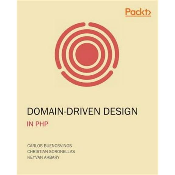 Domain-Driven Design in PHP: A Highly Practical Guide (Paperback) by Carlos Buenosvinos, Christian Soronellas, Keyvan Akbary