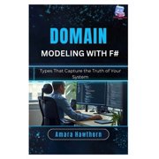 Domain Modeling with F# Types That Capture the Truth of Your System, Paperback