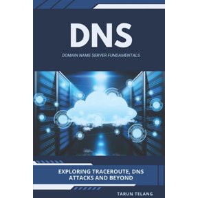 Domain Name Server (DNS) Fundamentals: Exploring Traceroute, DNS Attacks and Beyond, (Paperback)