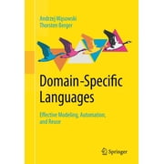 Domain-Specific Languages Effective Modeling, Automation, and Reuse, Paperback