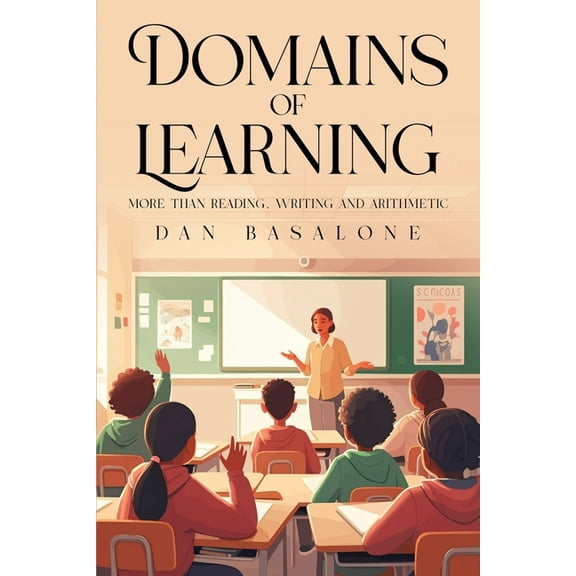 Domains of Learning: More than Reading, Writing, and Arithmetic, (Paperback)