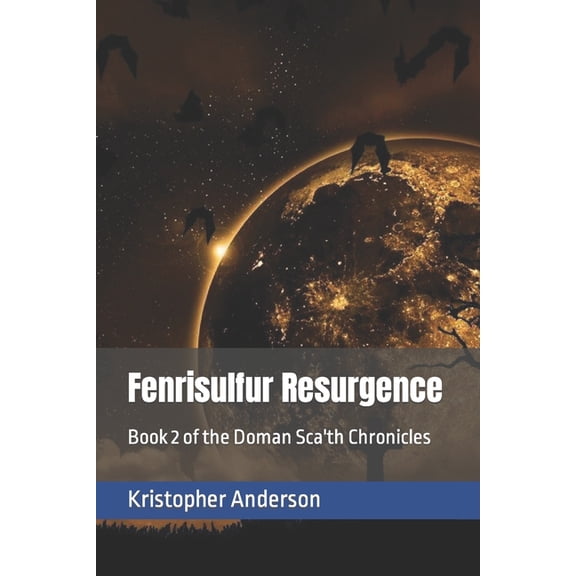 Doman Sca'th Chronicles Fenrisulfur Resurgence: Book 2 of the Doman Sca'th Chronicles, Book 2, (Paperback)
