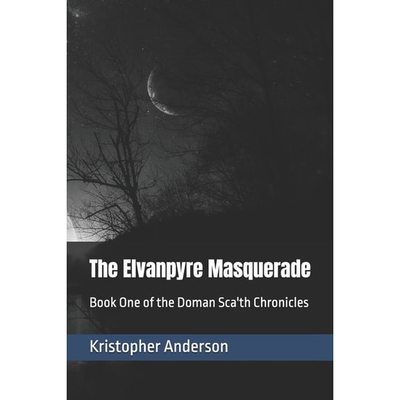 Doman Sca'th Chronicles The Elvanpyre Masquerade: Book One of the Doman Sca'th Chronicles, Book 1, (Paperback)