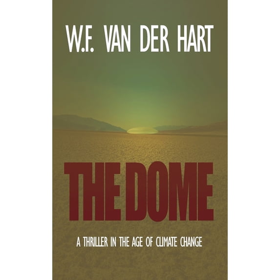 Dome The Dome: A Thriller in the Age of Climate Change, Book 1, (Hardcover)