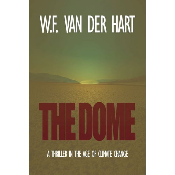 Dome The Dome: A Thriller in the Age of Climate Change, Book 1, (Paperback)