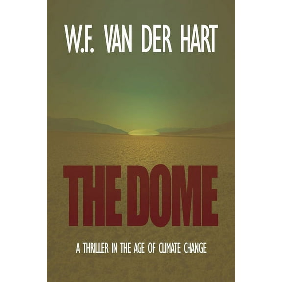 Dome The Dome: A Thriller in the Age of Climate Change, Book 1, (Paperback)