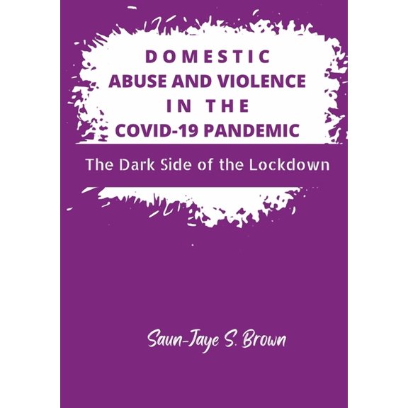 Domestic Abuse and Violence in the COVID-19 Pandemic: The Dark Side of the Lockdown, (Paperback)
