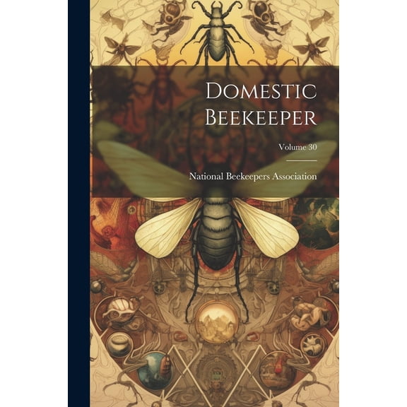 Domestic Beekeeper; Volume 30, (Paperback)