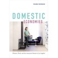 thumbnail image 1 of Domestic Economies: Women, Work, and the American Dream in Los Angeles, (Hardcover), 1 of 1
