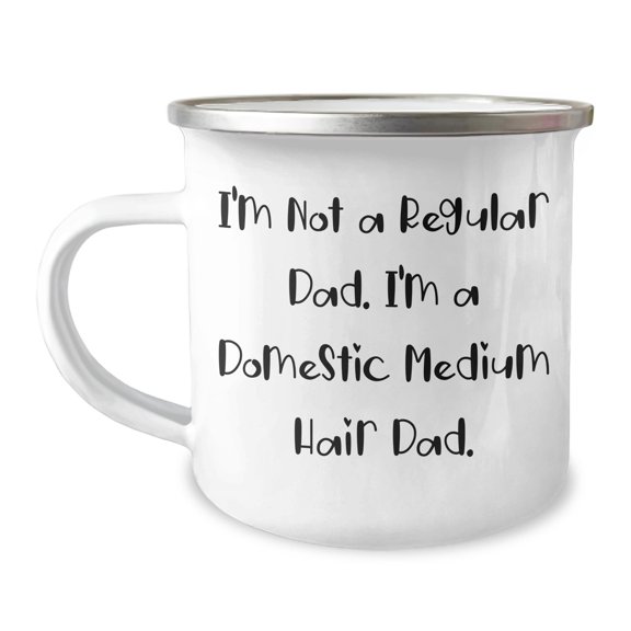 Domestic Medium Hair Dad's Camping Mug, Funny Quote for Valentine's Day Unique Gifts, 12 oz Stainless Steel, Enamel Finish, Permanent Printing