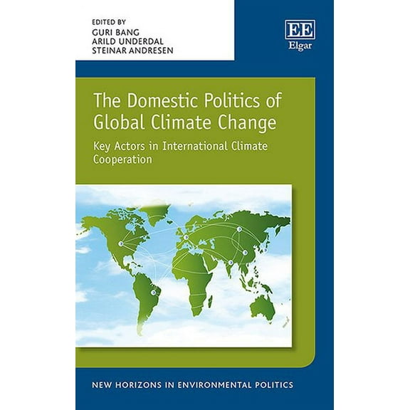 Domestic Politics of Global Climate Change : Key Actors in International Climate Cooperation
