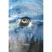 Domestic Prowls of a Wolf Domestic Prowls of a Wolf Book 1, Book 1, Paperback