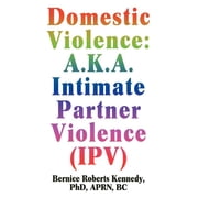 Domestic Violence A.K.A. Intimate Partner Violence IPV, Paperback