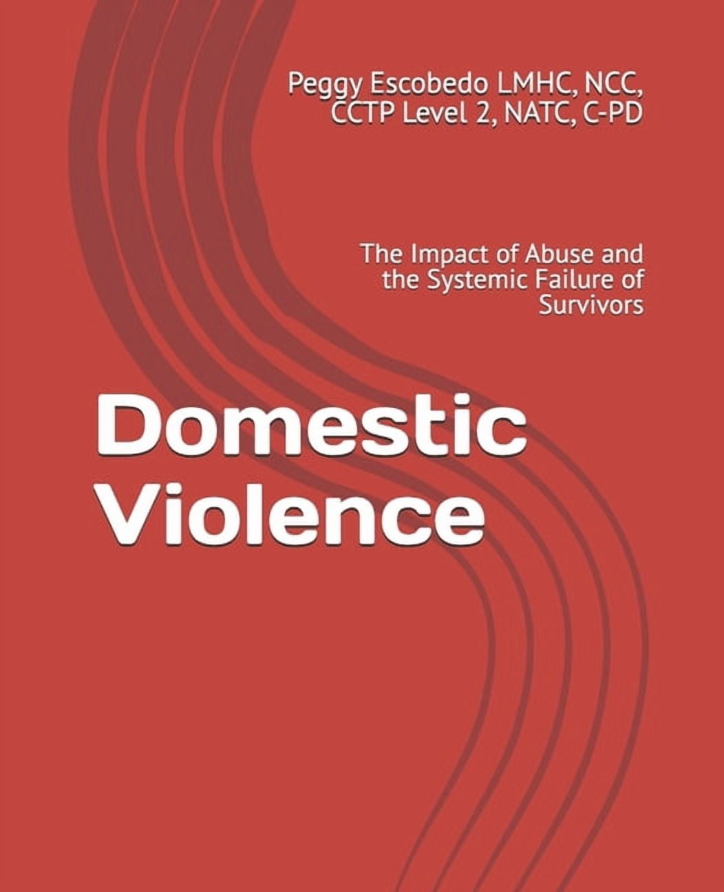Domestic Violence: The Impact of Abuse and the Systemic Failure of Survivors, (Paperback)