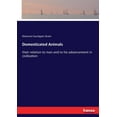 thumbnail image 1 of Domesticated Animals: their relation to man and to his advancement in civilization, (Paperback), 1 of 1