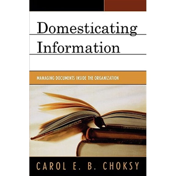 Pre-Owned Domesticating Information: Managing Documents Inside the Organization Paperback