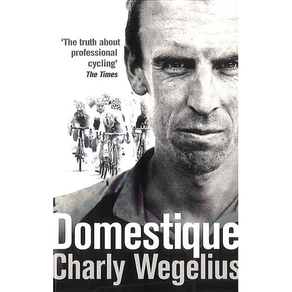 Domestique : The True Life Ups and Downs of a Tour Pro (Paperback)