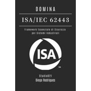 Kali Linux & Frameworks Italia Domina Isa/Iec 62443 Framework Essenziale di Sicurezza per Sistemi Industriali, Book 17, Paperback