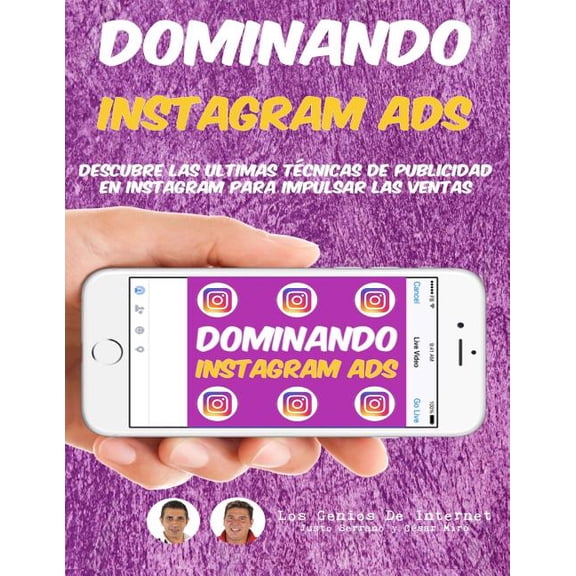 Dominando Instagram Ads: Descubre Las Ultimas Tcnicas De Publicidad En Instagram Para Impulsar Las Ventas Spanish Edition Paperback 1545487723 9781545487723 Justo Serrano, Csar Mir, Los Geni