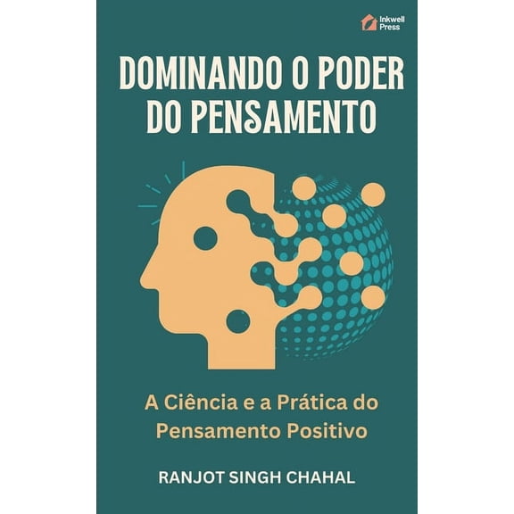 Dominando o Poder do Pensamento: A Cincia e a Prtica do Pensamento Positivo, (Paperback)