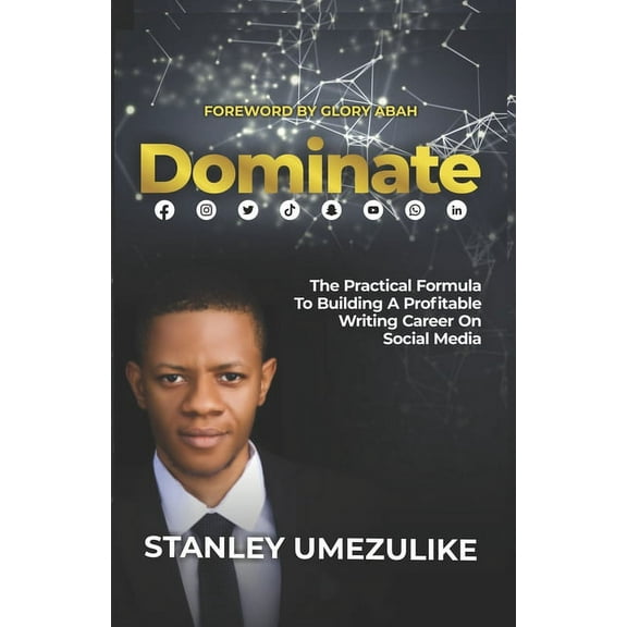 Dominate: The Practical Formula To Building A Profitable Writing Career On Social Media (Paperback)