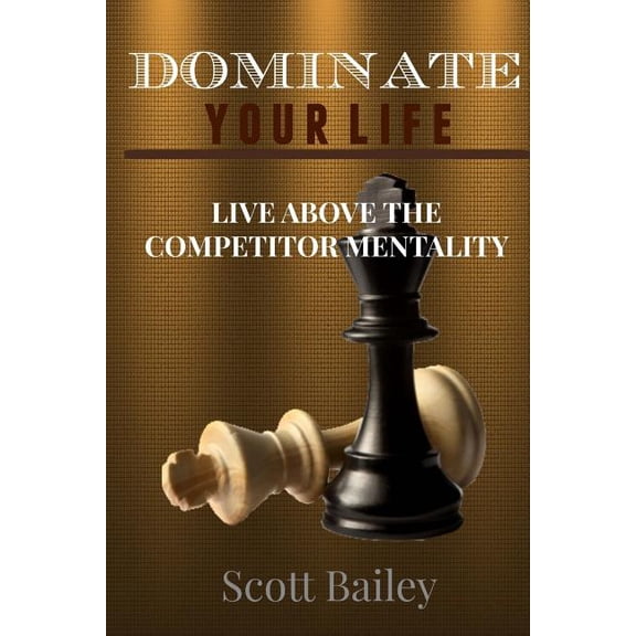 Dominate Your Life!: In a Competitors World!, (Paperback)