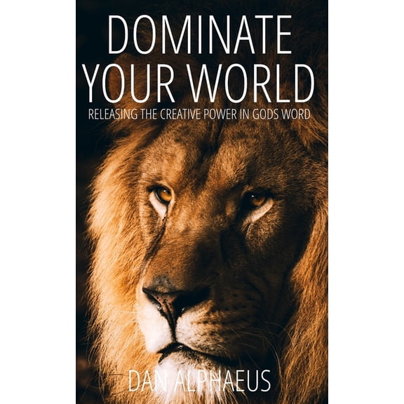 Dominate Your World: Releasing The Creative Power In God's Word, (Paperback)