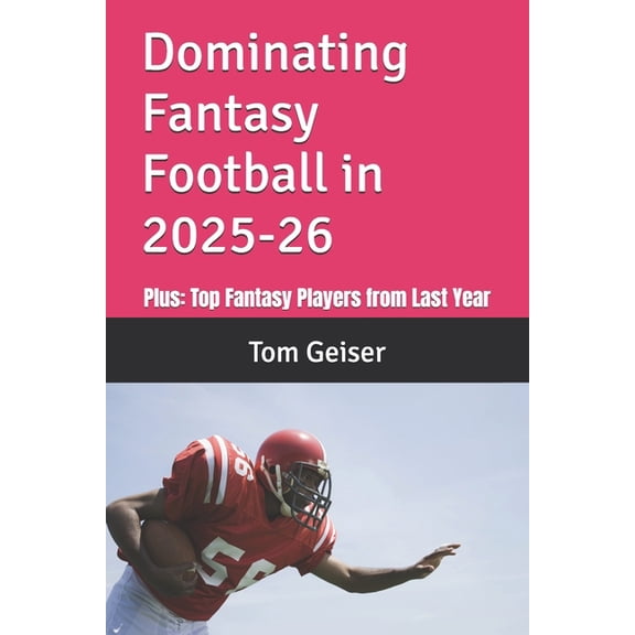 Dominating Fantasy Football in 2025: Plus: Top Fantasy Players from Last Year, (Paperback)
