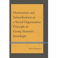 thumbnail image 1 of Domination and Subordination as a Social Organization Principle in Georg Simmel's Soziologie, (Hardcover), 1 of 1