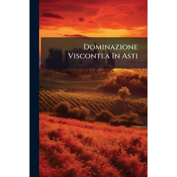 Dominazione Viscontea In Asti : Tre Documenti (Paperback)
