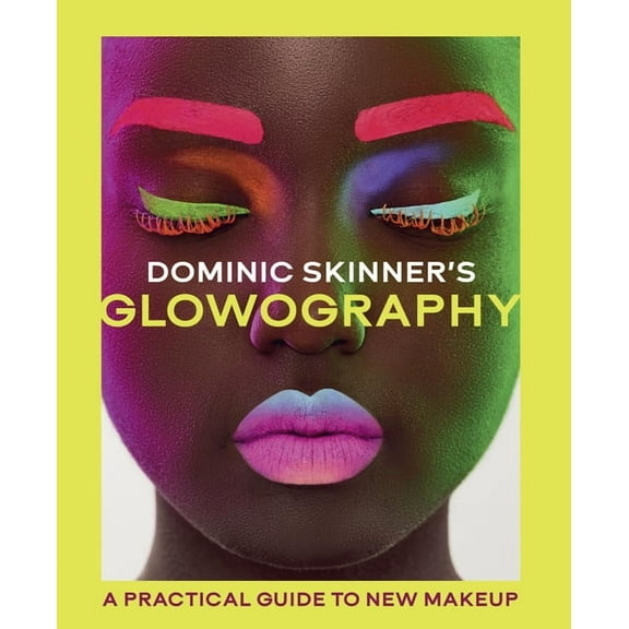Dominic Skinner's Glowography: A Practical Guide to New Makeup, (Hardcover)