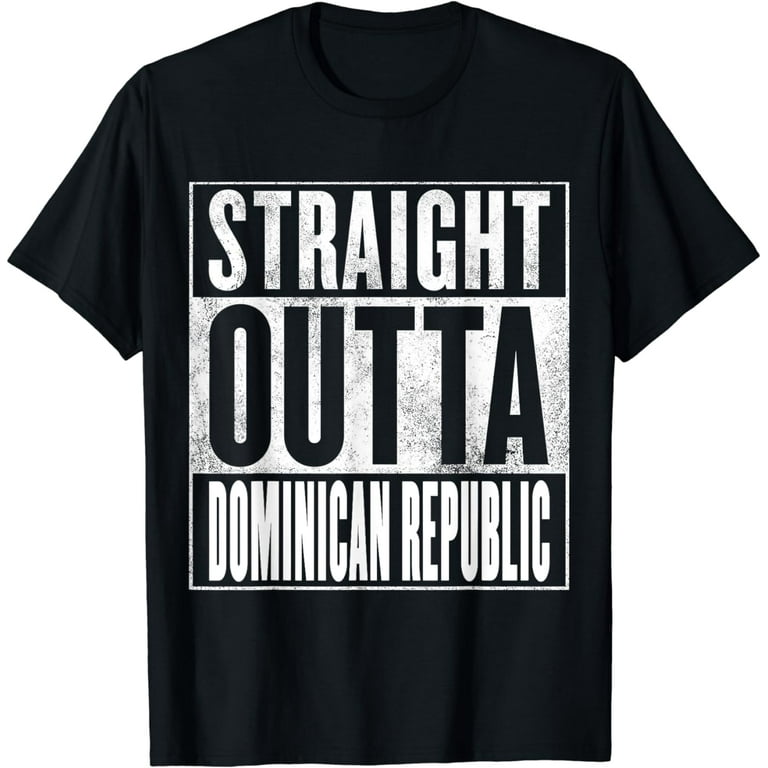 Dominican Republic Shirt - Straight Outta Dominican Republic Dominican Republic Shirt - Straight Outta Dominican Republic
