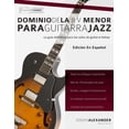 thumbnail image 1 of Dominio de la II V Menor Para Guitarra Jazz: Domina El Lenguaje de Los Solos Menores de Guitarra (Paperback) by Gustavo Bustos, Joseph Alexander, 1 of 1