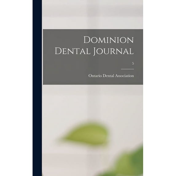 Dominion Dental Journal; 5 Hardcover 101341568X 9781013415685 Ontario Dental Association