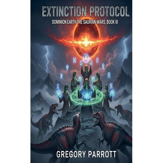 Dominion Earth: The Saurian Wars Extinction Protocol, Book 3, (Paperback)