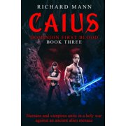 Dominion First Blood CAIUS - Humans and Vampires unite against an alien invasion Independence Day meets Underworld, Book 3, Paperback