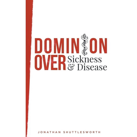 Dominion Over Sickness and Disease, (Paperback)