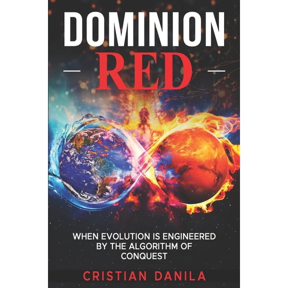 Dominion Red: When Evolution Is Engineered by the Algorithm of Conquest, (Paperback)