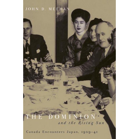 Dominion and the Rising Sun : Canada Encounters Japan, 1929-1941 (Hardcover)
