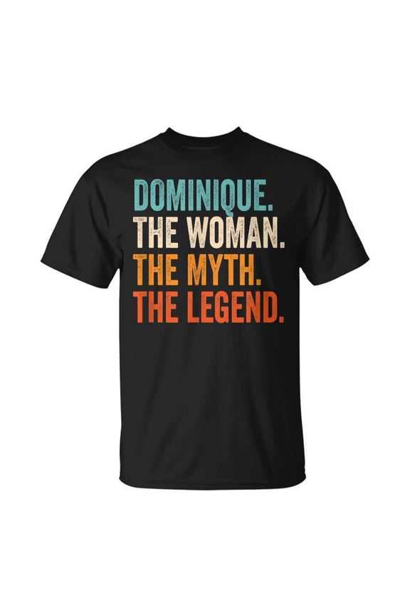Dominique The Woman The Myth The Legend First Name Dominique TShirt