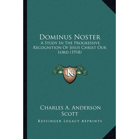 Dominus Noster : A Study In The Progressive Recognition Of Jesus Christ Our Lord (1918) (Paperback)