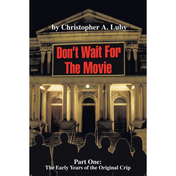 Don't Wait for the Movie: Part One: the Early Years OfThe Original Crip, (Paperback)