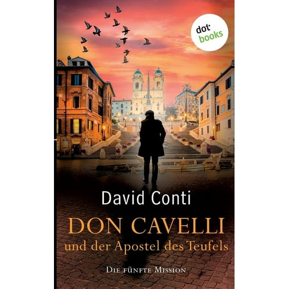 Don Cavelli und der Apostel des Teufels: Die fünfte Mission: Ein actiongeladener Vatikan-Krimi, (Paperback)