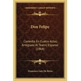 thumbnail image 1 of Don Felipe : Comedia En Cuatro Actos, Arreglada Al Teatro Espanol (1864) (Paperback), 1 of 1