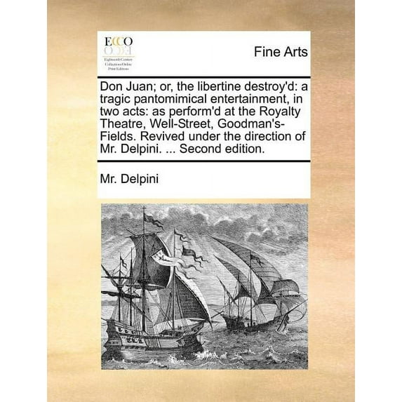 Don Juan; Or, the Libertine Destroy'd: A Tragic Pantomimical Entertainment, in Two Acts: As Perform'd at the Royalty The, (Paperback)