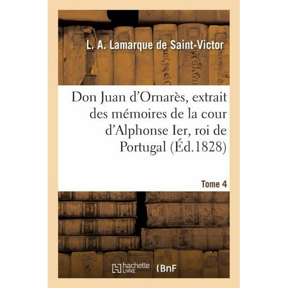 Don Juan d'Ornarès, Extrait Des Mémoires de la Cour d'Alphonse Ier, Roi de Portugal (Paperback)