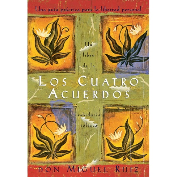Los Cuatro Acuerdos: Una Guia Practica para la Libertad Personal, the Four Agreements, Spanish-Language Edition (Bilingual edition) (Paperback)