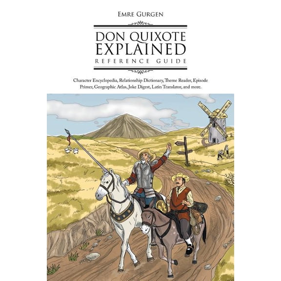 Don Quixote Explained Reference Guide: Character Encyclopedia, Relationship Dictionary, Theme Reader, Episode Primer, Ge, (Paperback)